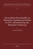 bokomslag Die Preussische Personalpolitik Am Rheinischen Appellationsgerichtshof Bis 1879 - Borussifizierung Oder Rheinischer Sonderweg?