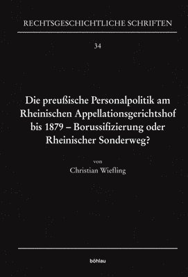 bokomslag Die preußische Personalpolitik am Rheinischen Appellationsgerichtshof bis 1879 - Borussifizierung oder Rheinischer Sonderweg?