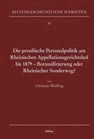 Die Preussische Personalpolitik Am Rheinischen Appellationsgerichtshof Bis 1879 - Borussifizierung Oder Rheinischer Sonderweg? 1