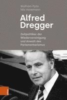 bokomslag Alfred Dregger: Zeitpolitiker Der Wiedervereinigung Und Anwalt Des Parlamentarismus