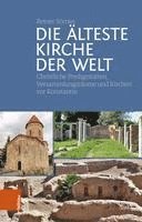 bokomslag Die Alteste Kirche Der Welt: Christliche Predigtstatten, Versammlungsraume Und Kirchen VOR Konstantin