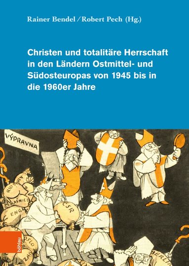 Rainer Bendel, Robert Pech - Christen und totalitäre Herrschaft in den Ländern Ostmittel- und Südosteuropas von 1945 bis in die 1960er Jahre, Inbunden