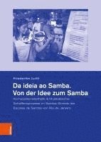 bokomslag Da Ideia Ao Samba. Von Der Idee Zum Samba: Kompositionsasthetik & Musikalischer Schaffensprozess Im Samba-Enredo Der Escolas de Samba Von Rio de Janei