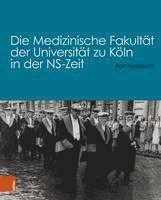 bokomslag Die Medizinische Fakultat der Universitat zu Koln in der NS-Zeit