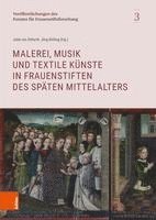 bokomslag Malerei, Musik und textile Kunste in Frauenstiften des spaten Mittelalters