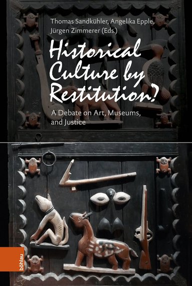Thomas Sandkühler, Angelika Epple, Jürgen Zimmerer - Historical Culture by Restitution?, Inbunden