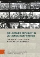bokomslag Die 'Bonner Republik' in Zeitzeugengesprachen: Geschichte Und Erinnerung Aus Regionaler Perspektive