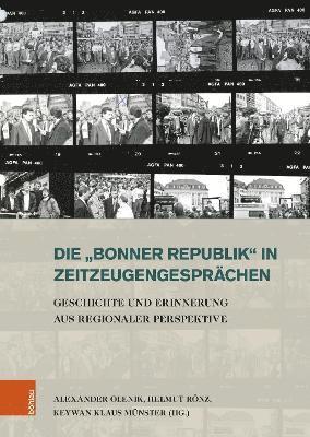 Die 'Bonner Republik' in Zeitzeugengesprachen: Geschichte Und Erinnerung Aus Regionaler Perspektive 1