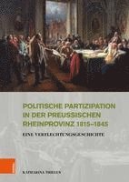 Katharina Thielen - Politische Partizipation in der preußischen Rheinprovinz 1815--1845, Inbunden