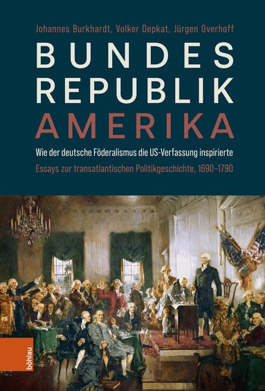 Johannes Burkhardt, Volker Depkat, Jürgen Overhoff - Bundesrepublik Amerika / A new American Confederation, Inbunden