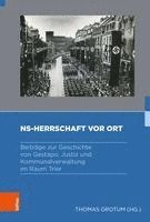 bokomslag Ns-Herrschaft VOR Ort: Beitrage Zur Geschichte Von Gestapo, Justiz Und Kommunalverwaltung Im Raum Trier