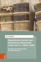 bokomslag Kaiserlicher Hofrat Und Kaiserliche Herrschaft Unter Karl V. (1520-1556): Ein Beitrag Zur Geschichte Des Reichshofrats