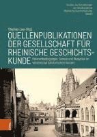 Quellenpublikationen Der Gesellschaft Fur Rheinische Geschichtskunde: Rahmenbedingungen, Genese Und Rezeption Im Wissenschaftshistorischen Kontext 1