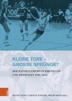 bokomslag Kleine Tore - Grosse Sprunge?: Der Handballsport in Rheinland Und Westfalen 1917-2022