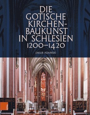 bokomslag Die gotische Kirchenbaukunst in Schlesien 1200-1420