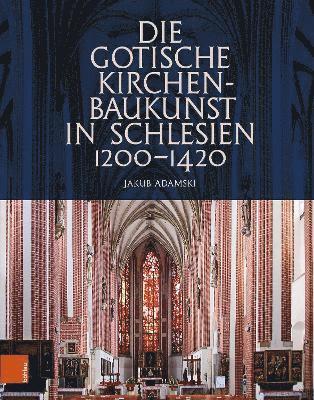 bokomslag Die gotische Kirchenbaukunst in Schlesien 12001420