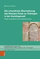 bokomslag Die Urkundliche Uberlieferung Des Klosters Fulda Zu Thuringen in Der Karolingerzeit: Beitrage Zum Quellenwert Und Zur Toponymie Des Landes