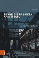 Bevor Die Fabriken Schliessen: Arbeit Und Management Bei Alusuisse (1960-1991) 1