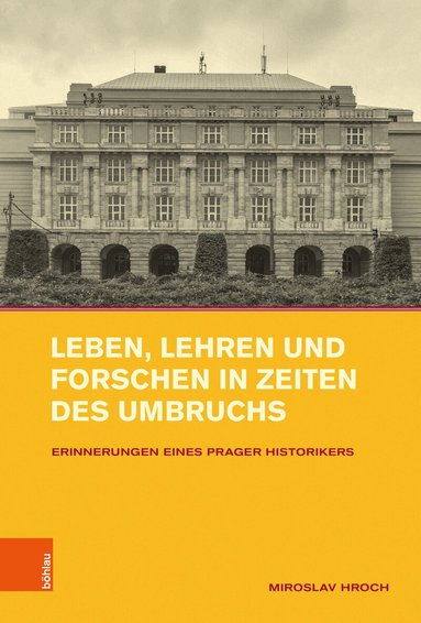 Miroslav Hroch - Leben, Lehren und Forschen in Zeiten des Umbruchs, Inbunden