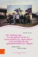 bokomslag Der Beitrag der Kunst/geschichte zur Herausbildung und Aushandlung gesellschaftlicher Fragen
