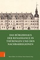 Rainer Muller, Uwe Schirmer, Martin Sladeczek - Burgerhaus Der Renaissance in Thuringen Und Den Nachbarregionen, Inbunden