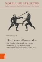 bokomslag Duell Unter Abwesenden: Die Druckschriftenfehde Um Herzog Heinrich D. J. Von Braunschweig VOR Der Reichsoffentlichkeit (1538-1542)