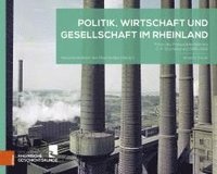 bokomslag Politik, Wirtschaft Und Gesellschaft Im Rheinland: Fotos Des Pressebilderdienstes C. A. Stachelscheid 1945-1968