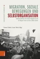 bokomslag Migration, Soziale Bewegungen Und Selbstorganisation: Gewerkschaftliche Und Urbane Kampfe Von Und Fur Migrant*innen Seit Den 1960er Jahren