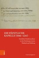 Caterina Cappuccio - Die Papstliche Kapelle (1046-1241): Geistliche Funktionseliten in Den Kirchenprovinzen Mailand Und Salzburg, Inbunden