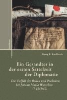 bokomslag Ein Gesandter in Der Ersten Sattelzeit Der Diplomatie: Die Vielfalt Der Rollen Und Praktiken Bei Johann Maria Warschitz ( 1541/42)