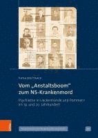 bokomslag Vom 'Anstaltsboom' Zum Ns-Krankenmord: Psychiatrie in Ueckermunde Und Pommern Im 19. Und 20. Jahrhundert