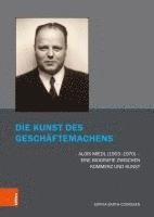 bokomslag Die Kunst Des Geschaftemachens: Alois Miedl (1903-1970) - Eine Biografie Zwischen Kommerz Und Kunst