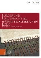 bokomslag Burger Und Burgerrecht Im Spatmittelalterlichen Koln: Eine Bestandsaufnahme