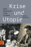Markus Schwering - Krise Und Utopie: Dieter Wellershoff - Leben Und Werk, Inbunden