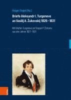 Holger Siegel - Briefe Aleksandr I. Turgenevs an Vasilij A. Zukovskij 1826-1831: Mit Briefen Turgenevs an Stepan P. Zicharev Aus Den Jahren 1827-1831, Inbunden