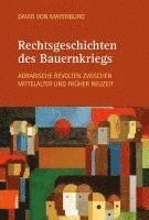 David Von Mayenburg - Rechtsgeschichten Des Bauernkriegs: Agrarische Revolten Zwischen Mittelalter Und Fruher Neuzeit, Inbunden