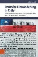 Deutsche Einwanderung in Chile: Transkulturationsprozesse in Valparaiso Und Valdivia Mitte Des 19. Bis Beginn Des 20. Jahrhunderts