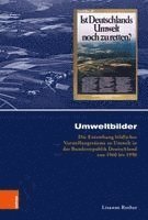 bokomslag Umweltbilder: Die Entstehung Bildlicher Vorstellungsraume Zu Umwelt in Der Bundesrepublik Deutschland Von 1960 Bis 1990