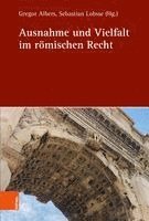 Gregor Albers, Sebastian Lohsse - Ausnahme Und Vielfalt Im Romischen Recht, Inbunden
