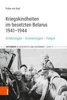 Yuliya Von Saal - Kriegskindheiten Im Besetzten Belarus 1941-1944: Erfahrungen - Erinnerungen - Folgen, Inbunden