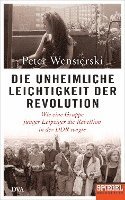Peter Wensierski - Die unheimliche Leichtigkeit der Revolution, Inbunden