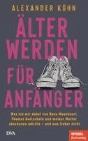 Alexander Kühn - Älterwerden für Anfänger, Inbunden