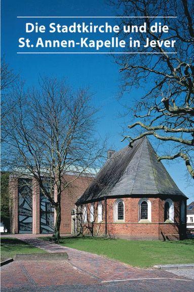 bokomslag Die Stadtkirche und die St. Annen-Kapelle in Jever