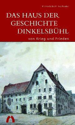 bokomslag Das Haus der Geschichte Dinkelsbhl  von Krieg und Frieden