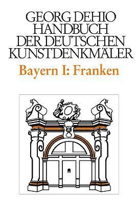 Dehio - Handbuch der deutschen Kunstdenkmler / Bayern Bd. 1 Franken 1