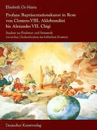 bokomslag Profane Reprasentationskunst in Rom von Clemens VIII. Aldobrandini bis Alexander VII. Chigi