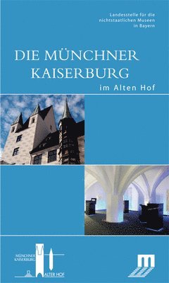 bokomslag Die Münchner Kaiserburg Im Alten Hof