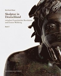 bokomslag Skulptur in Deutschland zwischen Franzsischer Revolution und Erstem Weltkrieg