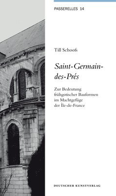 Till Schoofs - Saint-Germain-Des-Prés: Zur Bedeutung Frühgotischer Bauformen Im Machtgefüge Der Île-De-France, Häftad