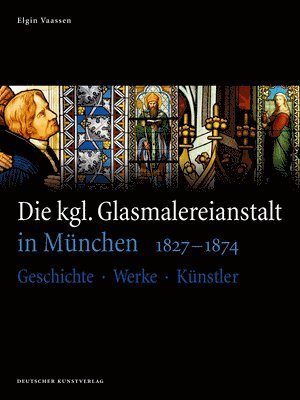 Die kgl. Glasmalereianstalt in Mnchen 1827-1874 1